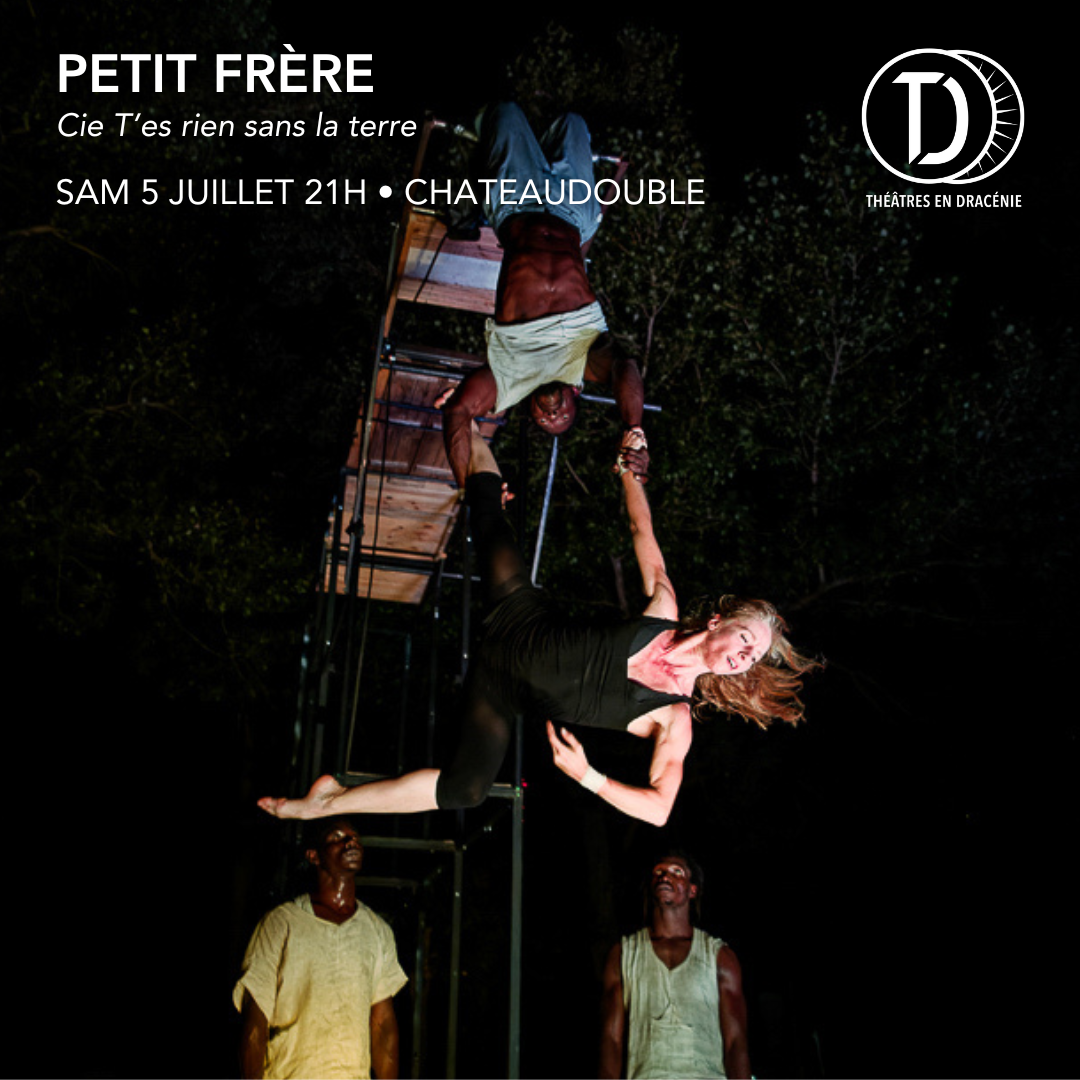 Théâtre en Dracénie à Châteaudouble le Samedi 5 juillet à 21h - Théâtre de Verdure - Plateau Sainte Anne PETIT FRÈRE Compagnie T’es rien sans la terre